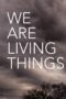 Nonton Film We Are Living Things (2021) WONGMOVIE Nonton Film We Are Living Things (2021) WONGMOVIE