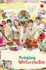 Nonton Film Twinkling Watermelon (2023) WONGMOVIE