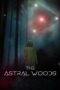 Nonton Film The Astral Woods (2023) WONGMOVIE