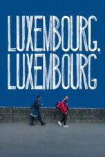 Nonton Film Luxembourg, Luxembourg (2023) WONGMOVIE