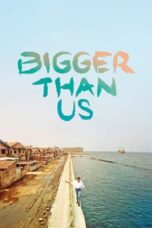 Nonton Film Bigger Than Us (2021) WONGMOVIE